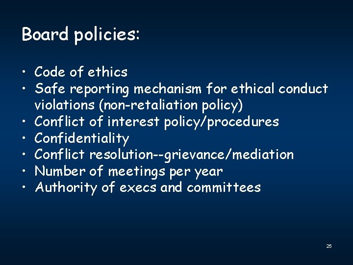 Board policies: • Code of ethics • Safe reporting mechanism for ethical conduct violations