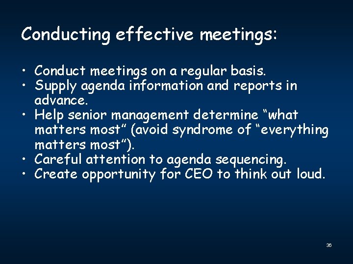 Conducting effective meetings: • Conduct meetings on a regular basis. • Supply agenda information