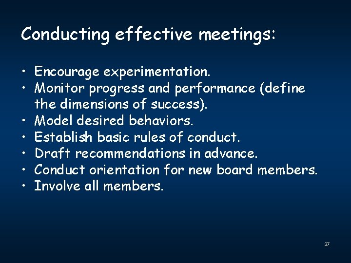 Conducting effective meetings: • Encourage experimentation. • Monitor progress and performance (define the dimensions