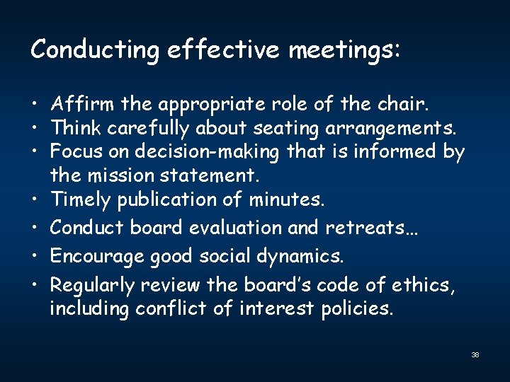 Conducting effective meetings: • Affirm the appropriate role of the chair. • Think carefully