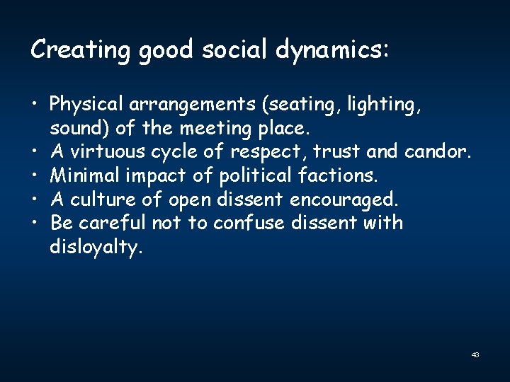 Creating good social dynamics: • Physical arrangements (seating, lighting, sound) of the meeting place.