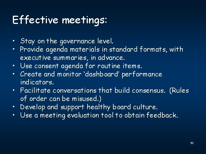 Effective meetings: • Stay on the governance level. • Provide agenda materials in standard