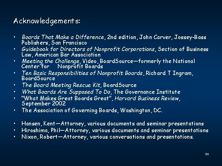 Acknowledgements: • • Boards That Make a Difference, 2 nd edition, John Carver, Jossey-Bass