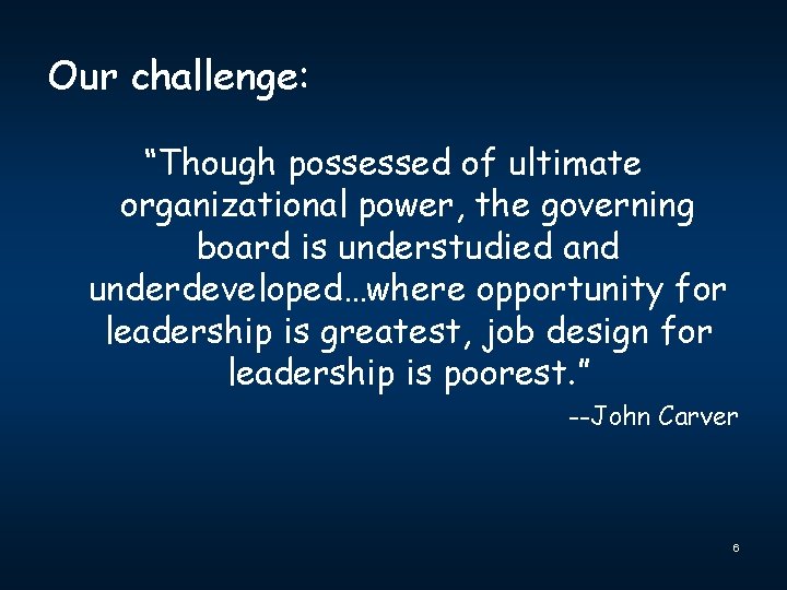 Our challenge: “Though possessed of ultimate organizational power, the governing board is understudied and