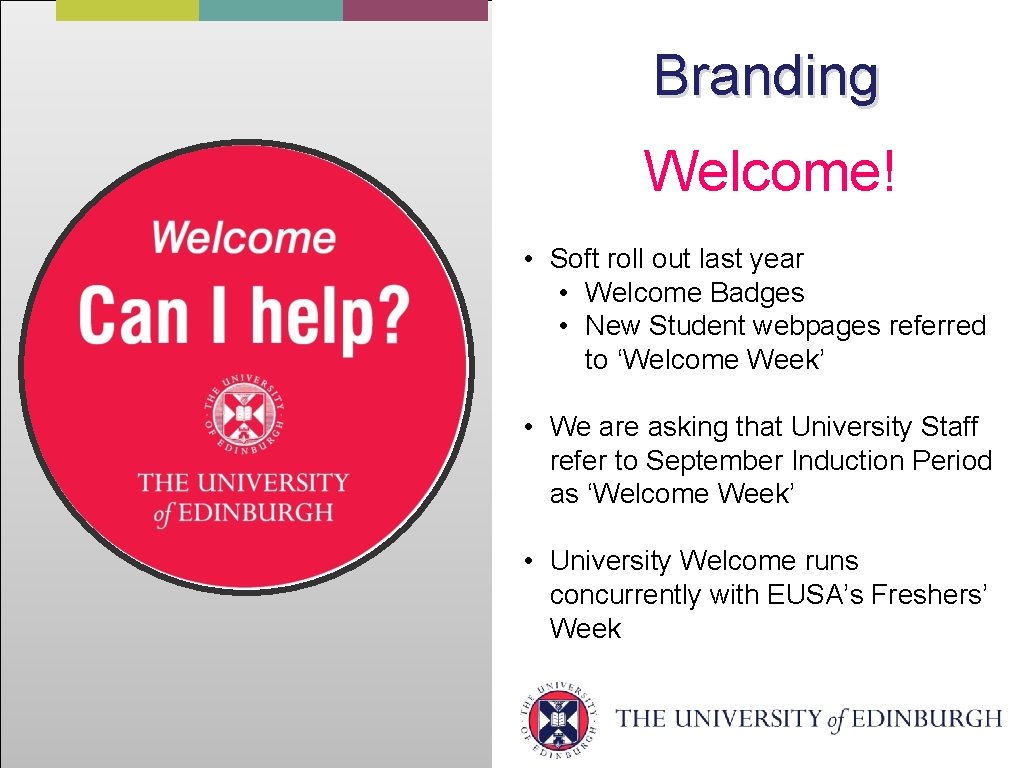 Branding Welcome! • Soft roll out last year • Welcome Badges • New Student