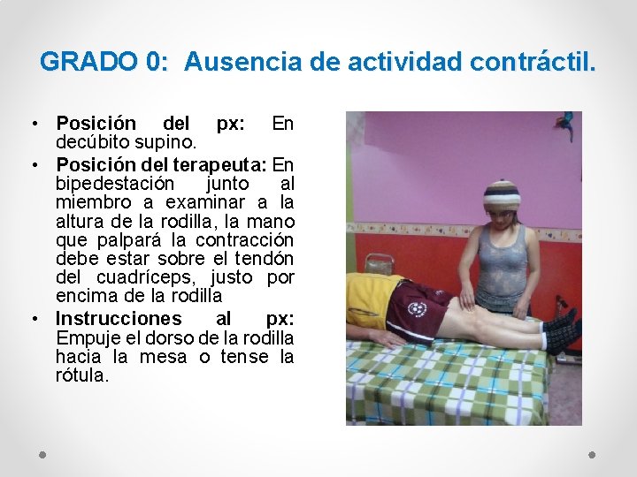 GRADO 0: Ausencia de actividad contráctil. • Posición del px: En decúbito supino. •