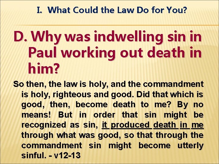 I. What Could the Law Do for You? D. Why was indwelling sin in