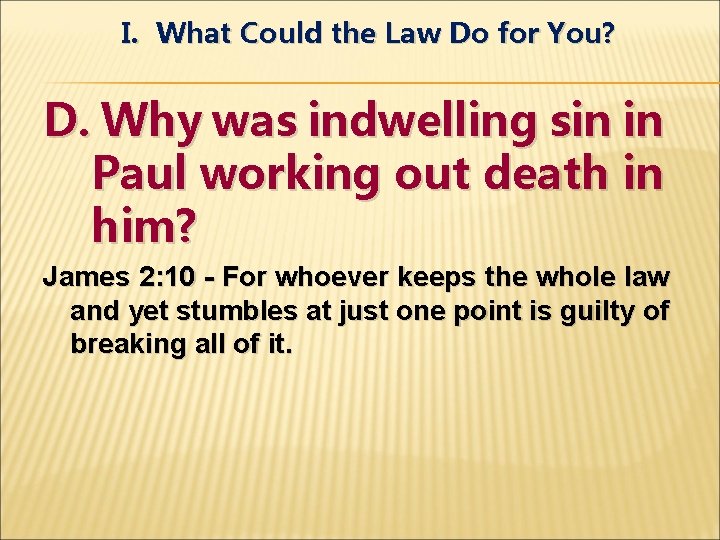 I. What Could the Law Do for You? D. Why was indwelling sin in