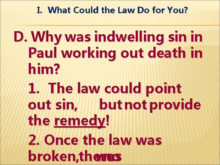 I. What Could the Law Do for You? D. Why was indwelling sin in