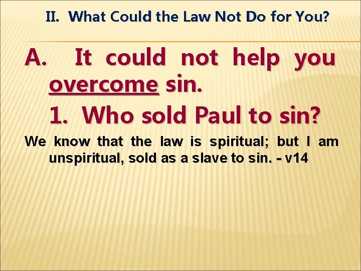 II. What Could the Law Not Do for You? A. It could not help