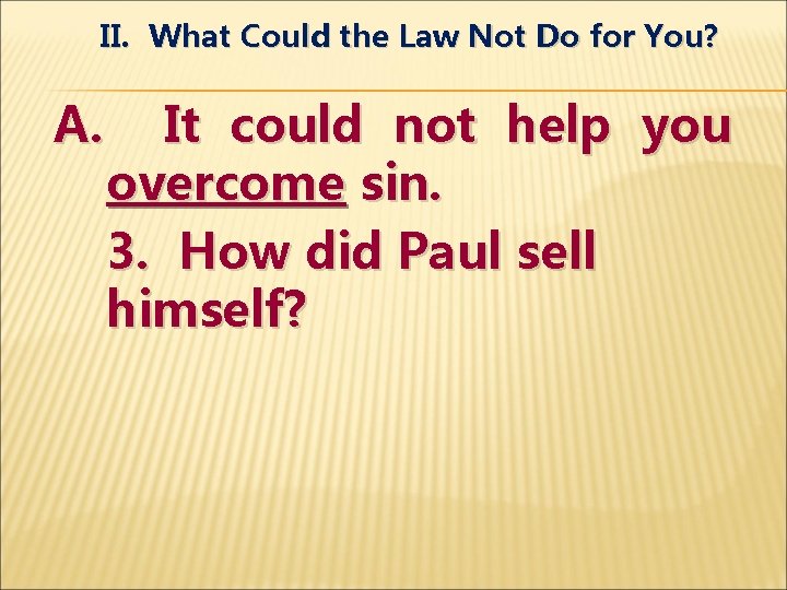 II. What Could the Law Not Do for You? A. It could not help
