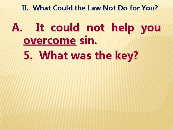 II. What Could the Law Not Do for You? A. It could not help
