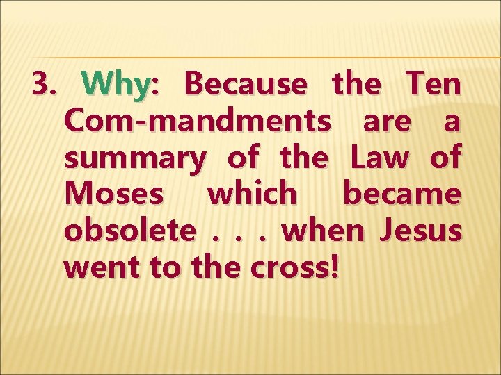 3. Why: Because the Ten Com-mandments are a summary of the Law of Moses