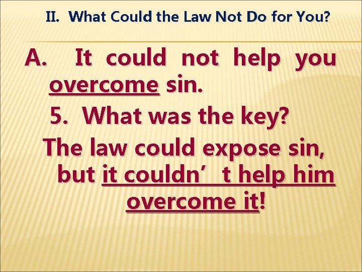 II. What Could the Law Not Do for You? A. It could not help