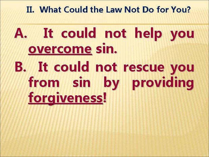 II. What Could the Law Not Do for You? A. It could not help