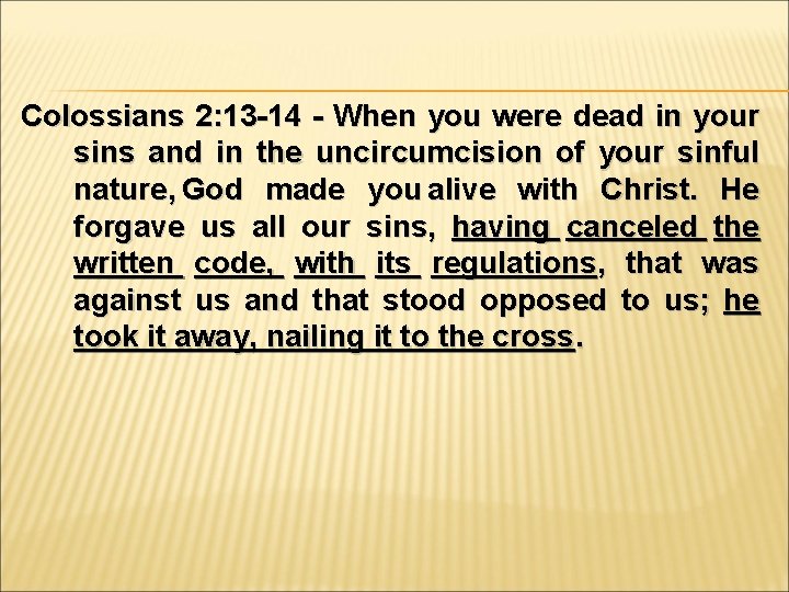 Colossians 2: 13 -14 - When you were dead in your sins and in