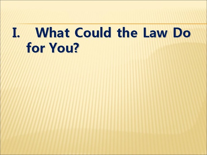 I. What Could the Law Do for You? 