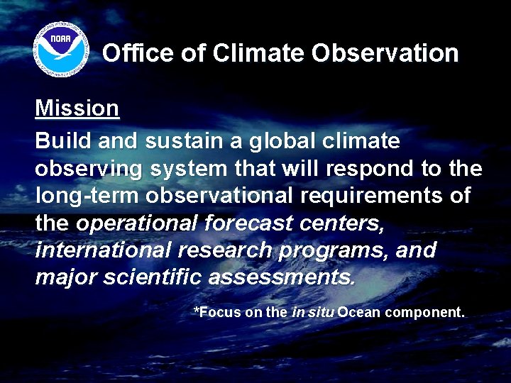 Office of Climate Observation Mission Build and sustain a global climate observing system that