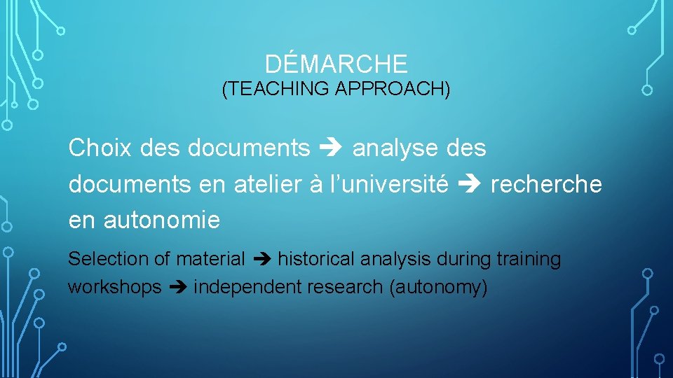 DÉMARCHE (TEACHING APPROACH) Choix des documents analyse des documents en atelier à l’université recherche