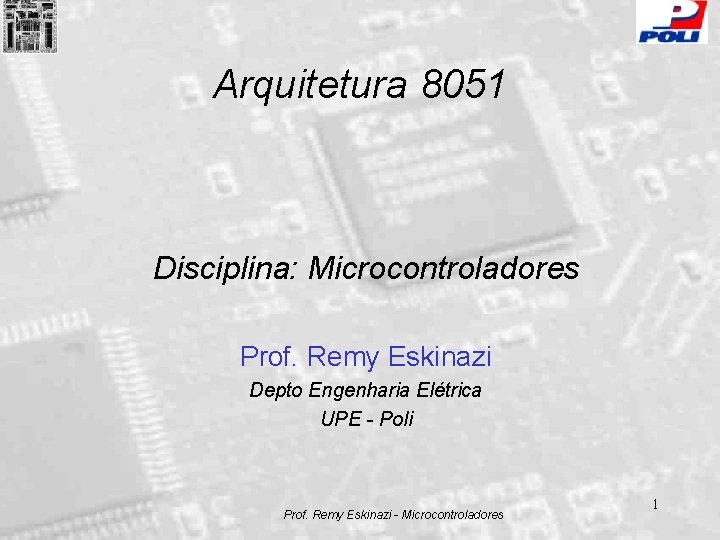 Arquitetura 8051 Disciplina: Microcontroladores Prof. Remy Eskinazi Depto Engenharia Elétrica UPE - Poli Prof.