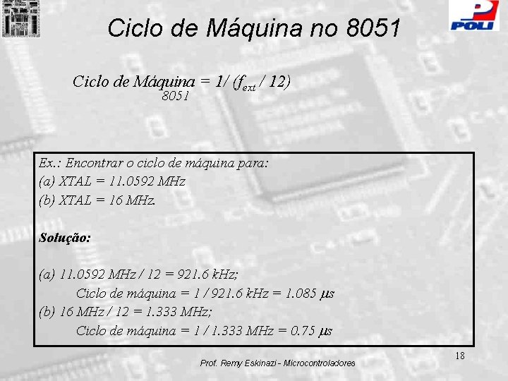 Ciclo de Máquina no 8051 Ciclo de Máquina = 1/ (fext / 12) 8051