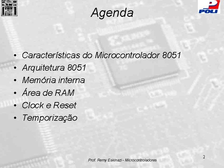 Agenda • • • Características do Microcontrolador 8051 Arquitetura 8051 Memória interna Área de
