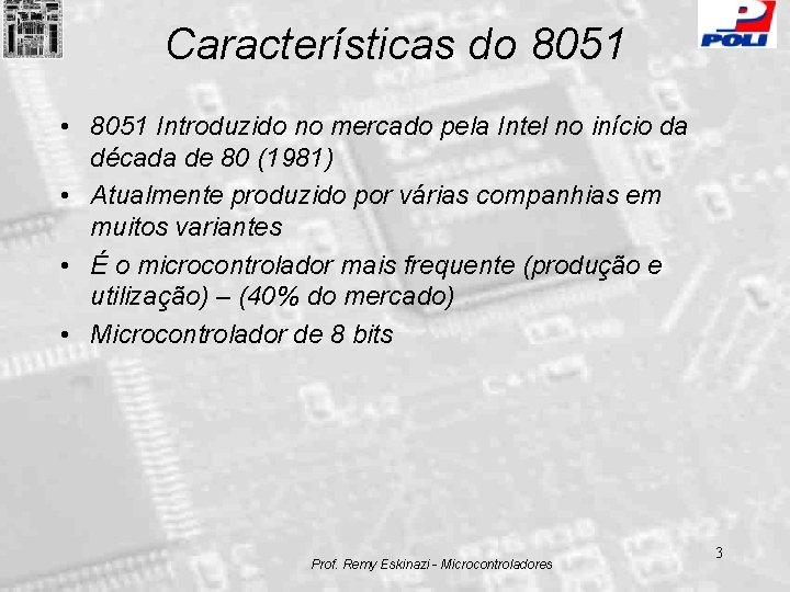 Características do 8051 • 8051 Introduzido no mercado pela Intel no início da década