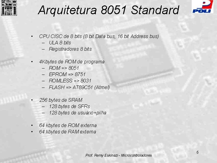 Arquitetura 8051 Standard • CPU CISC de 8 bits (8 bit Data bus, 16