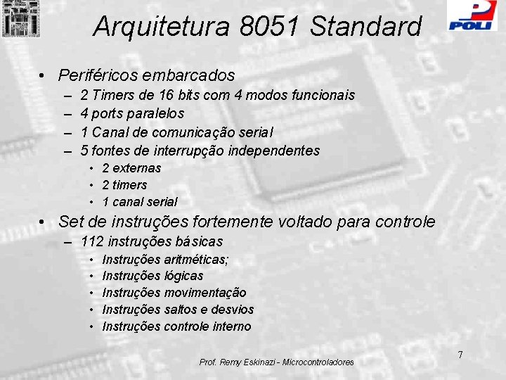 Arquitetura 8051 Standard • Periféricos embarcados – – 2 Timers de 16 bits com