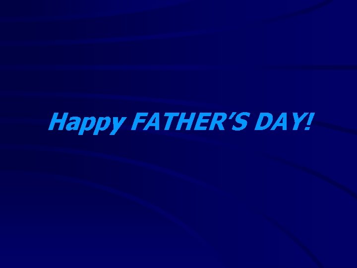 Happy FATHER’S DAY! 