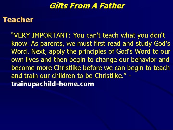 Gifts From A Father Teacher “VERY IMPORTANT: You can't teach what you don't know.