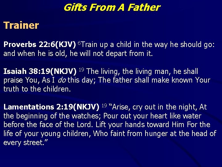 Gifts From A Father Trainer Proverbs 22: 6(KJV) 6 Train up a child in