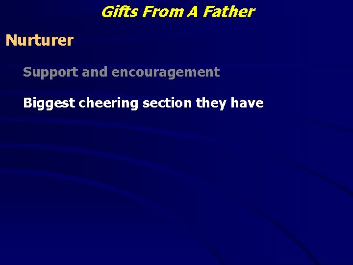 Gifts From A Father Nurturer Support and encouragement Biggest cheering section they have 