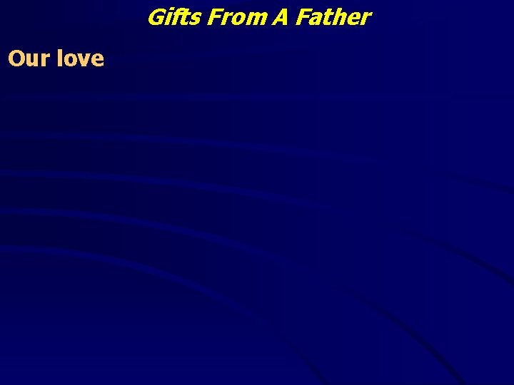 Gifts From A Father Our love 