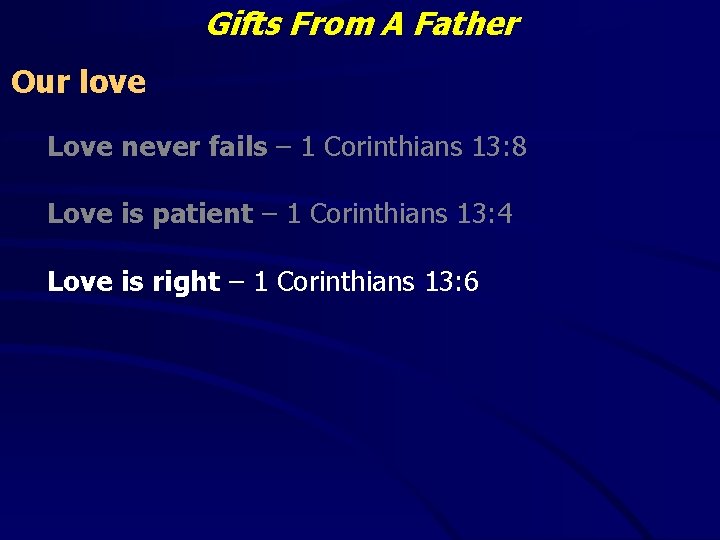 Gifts From A Father Our love Love never fails – 1 Corinthians 13: 8