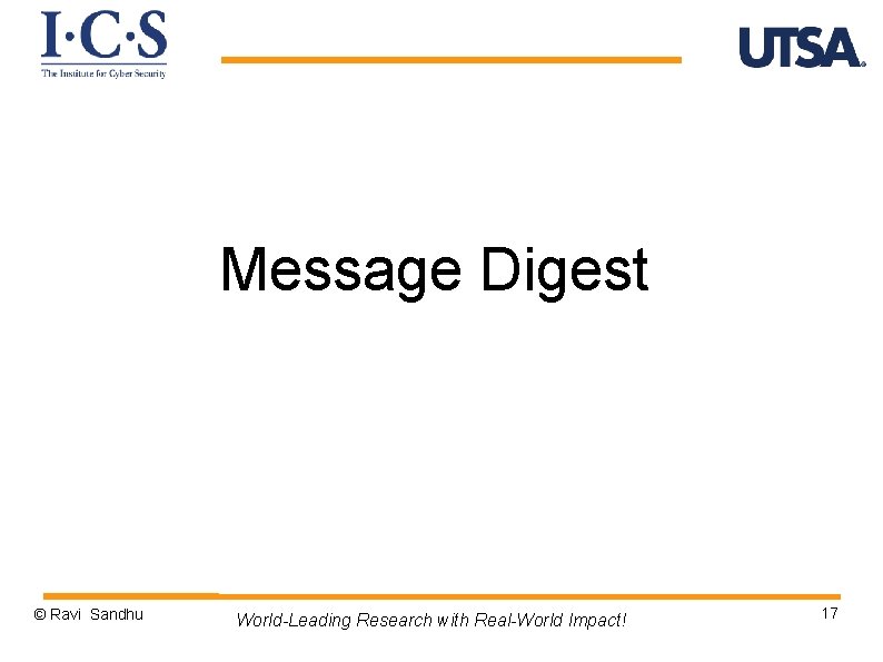 Message Digest © Ravi Sandhu World-Leading Research with Real-World Impact! 17 
