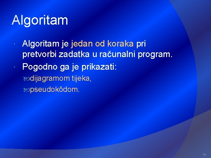 Algoritam je jedan od koraka pri pretvorbi zadatka u računalni program. Pogodno ga je