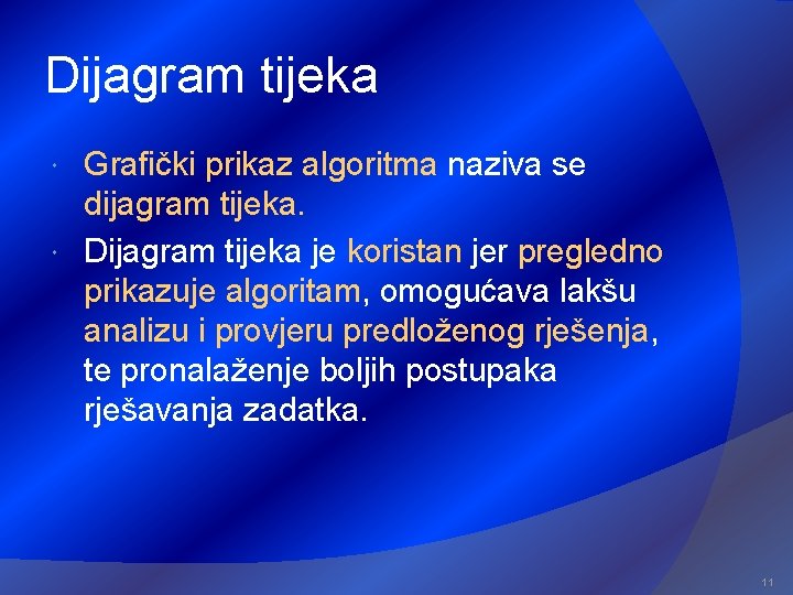 Dijagram tijeka Grafički prikaz algoritma naziva se dijagram tijeka. Dijagram tijeka je koristan jer