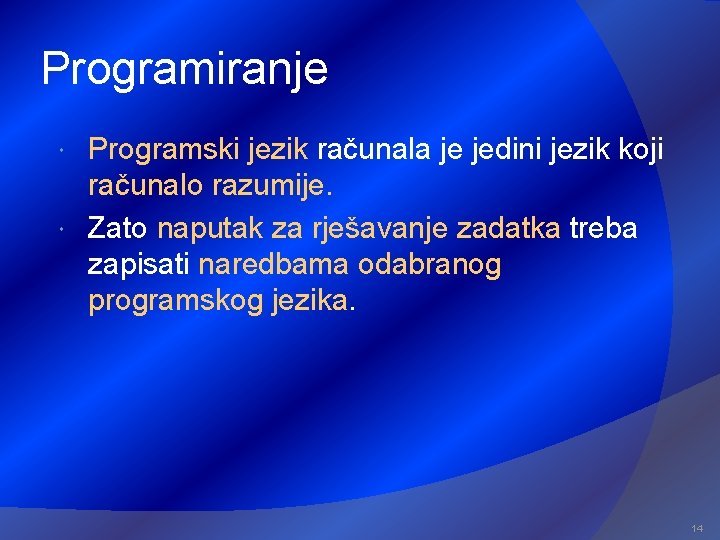 Programiranje Programski jezik računala je jedini jezik koji računalo razumije. Zato naputak za rješavanje