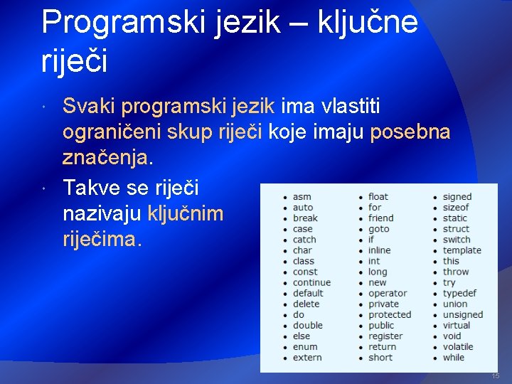 Programski jezik – ključne riječi Svaki programski jezik ima vlastiti ograničeni skup riječi koje