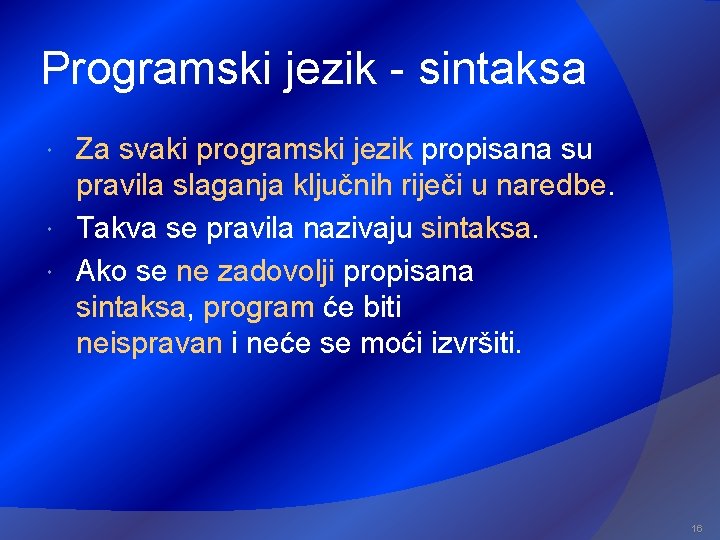 Programski jezik - sintaksa Za svaki programski jezik propisana su pravila slaganja ključnih riječi