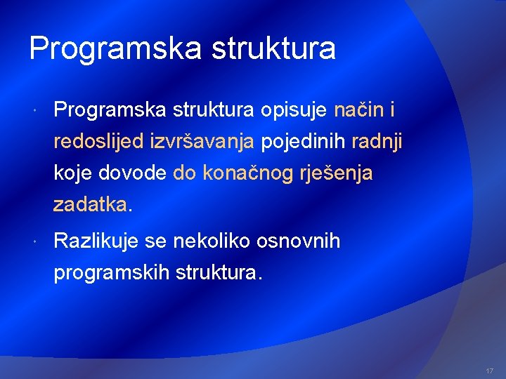 Programska struktura opisuje način i redoslijed izvršavanja pojedinih radnji koje dovode do konačnog rješenja