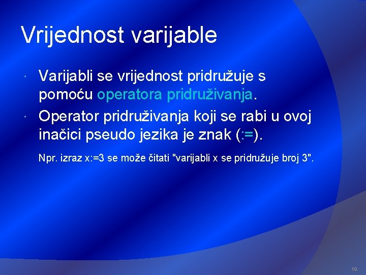 Vrijednost varijable Varijabli se vrijednost pridružuje s pomoću operatora pridruživanja. Operator pridruživanja koji se