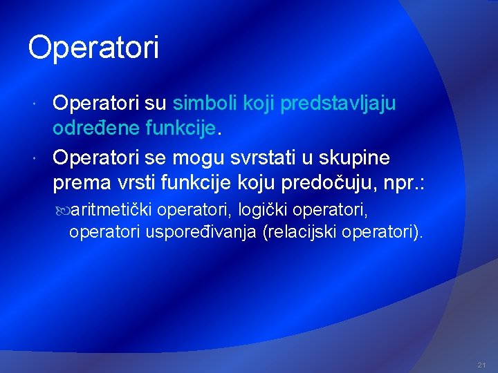 Operatori su simboli koji predstavljaju određene funkcije. Operatori se mogu svrstati u skupine prema