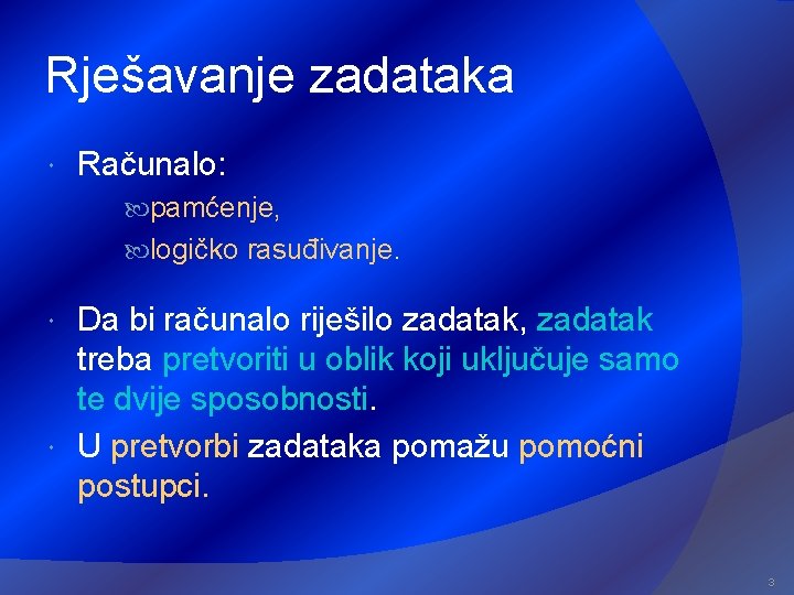 Rješavanje zadataka Računalo: pamćenje, logičko rasuđivanje. Da bi računalo riješilo zadatak, zadatak treba pretvoriti