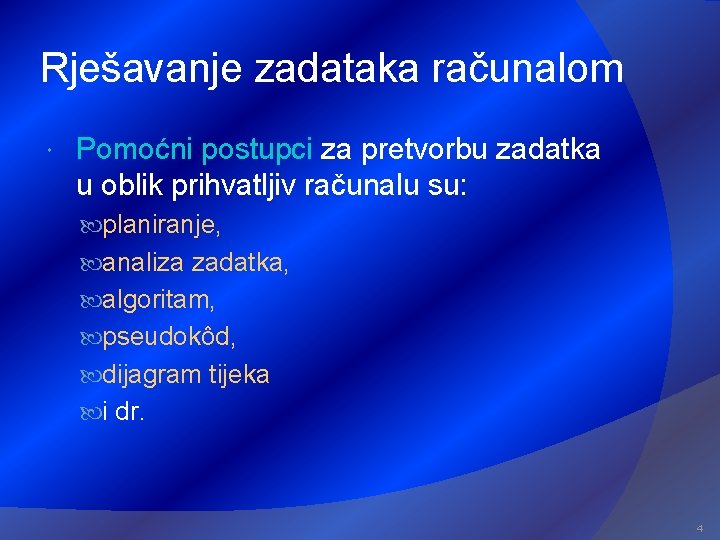 Rješavanje zadataka računalom Pomoćni postupci za pretvorbu zadatka u oblik prihvatljiv računalu su: planiranje,