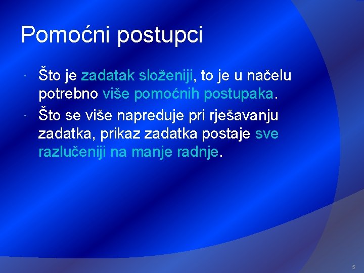 Pomoćni postupci Što je zadatak složeniji, to je u načelu potrebno više pomoćnih postupaka.