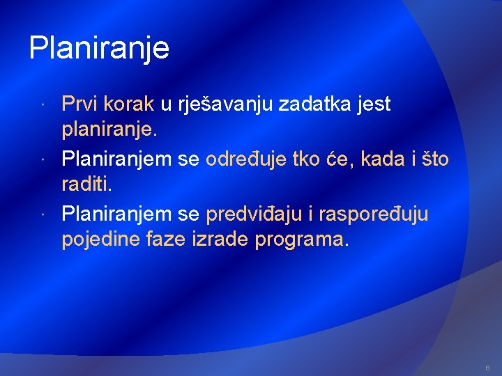 Planiranje Prvi korak u rješavanju zadatka jest planiranje. Planiranjem se određuje tko će, kada