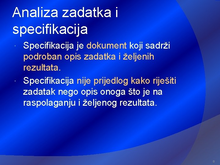 Analiza zadatka i specifikacija Specifikacija je dokument koji sadrži podroban opis zadatka i željenih