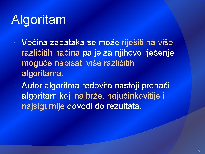 Algoritam Većina zadataka se može riješiti na više različitih načina pa je za njihovo